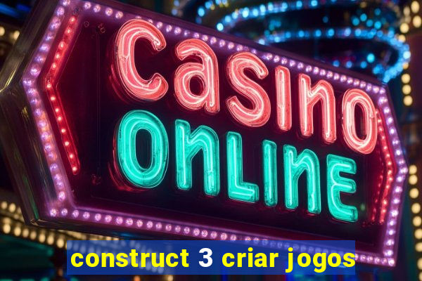 construct 3 criar jogos